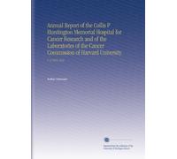 Annual Report of the Collis P Huntington Memorial Hospital for Cancer Research and of the Laboratories of the Cancer Commission of Harvard University: V. 2 1913-1914