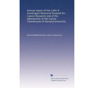 Annual report of the Collis P. Huntington Memorial Hospital for Cancer Research and of the laboratories of the Cancer Commission of Harvard University: Volume 2