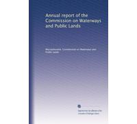 Annual report of the Commission on Waterways and Public Lands: Volume 1