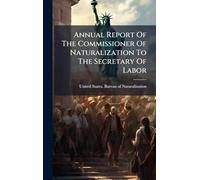 Annual Report Of The Commissioner Of Naturalization To The Secretary Of Labor