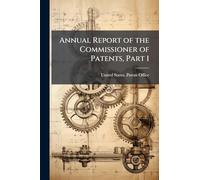 Annual Report of the Commissioner of Patents, Part 1