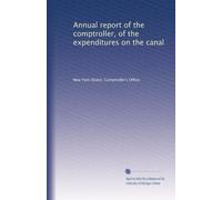 Annual report of the comptroller, of the expenditures on the canal: Volume 3