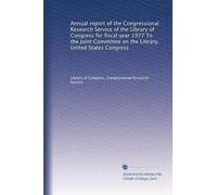 Annual report of the Congressional Research Service of the Library of Congress for fiscal year 1977 To the Joint Committee on the Library, United States Congress: Volume 6