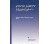 Annual report of the Congressional Research Service of the Library of Congress for fiscal year ... to the Joint Committee on the Library, United States Congress: Volume 1