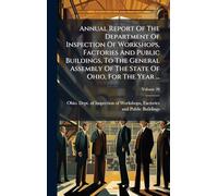 Annual Report Of The Department Of Inspection Of Workshops, Factories And Public Buildings, To The General Assembly Of The State Of Ohio, For The Year ...