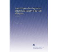 Annual Report of the Department of Labor and Industry of the State of Virginia: No.10 1907