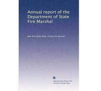 Annual report of the Department of State Fire Marshal: Volume 1