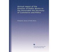 Annual report of the Director of Public Works to the Honorable the Secretary of Commerce and Police: Volume 8