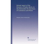 Annual report of the Director of Public Works to the Honorable the Secretary of Commerce and Police: Volume 5