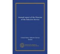 Annual report of the Director of the Selective Service (Vol-1)