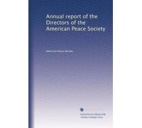 Annual report of the Directors of the American Peace Society: Volume 4