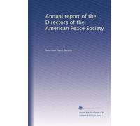 Annual report of the Directors of the American Peace Society: Volume 7