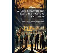 Annual Report Of The Factory Inspectors Of Illinois