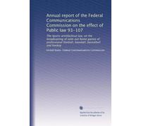 Annual report of the Federal Communications Commission on the effect of Public law 93-107: The Sports antiblackout law, on the broadcasting of ... football, baseball, basketball and hockey