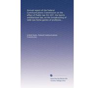 Annual report of the Federal Communications Commission on the effect of Public law 93-107, the Sports antiblackout law, on the broadcasting of ... baseball, basketball and hockey (Volume 2)