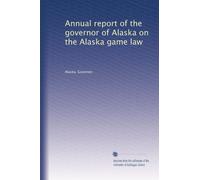 Annual report of the governor of Alaska on the Alaska game law: Volume 6