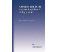 Annual report of the Indiana State Board of Agriculture: Volume 25