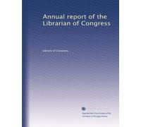 Annual report of the Librarian of Congress