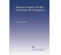 Annual report of the Librarian of Congress