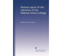 Annual report of the Librarian of the Hebrew Union College