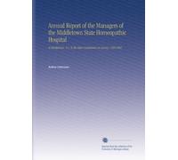 Annual Report of the Managers of the Middletown State Homeopathic Hospital: At Middletown, N.y. To the State Commission in Lunacy. 18911892