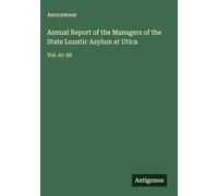 Annual Report of the Managers of the State Lunatic Asylum at Utica: Vol. 41-50