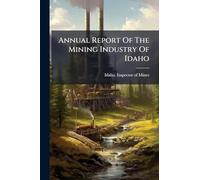 Annual Report Of The Mining Industry Of Idaho