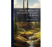 Annual Report Of The Mining Industry Of Idaho