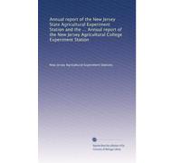 Annual report of the New Jersey State Agricultural Experiment Station and the ... Annual report of the New Jersey Agricultural College Experiment Station: Volume 9