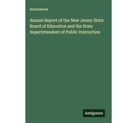 Annual Report of the New Jersey State Board of Education and the State Superintendent of Public Instruction
