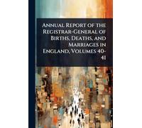 Annual Report of the Registrar-General of Births, Deaths, and Marriages in England, Volumes 40-41