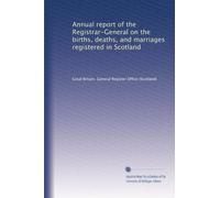 Annual report of the Registrar-General on the births, deaths, and marriages registered in Scotland
