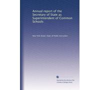Annual report of the Secretary of State as Superintendent of Common Schools: Volume 2