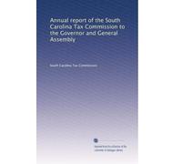 Annual report of the South Carolina Tax Commission to the Governor and General Assembly: Volume 1