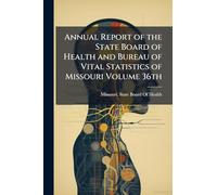 Annual Report of the State Board of Health and Bureau of Vital Statistics of Missouri Volume 36th