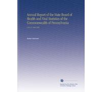 Annual Report of the State Board of Health and Vital Statistics of the Commonwealth of Pennsylvania: V.20-21 1904-1905
