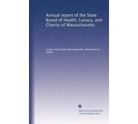 Annual report of the State Board of Health, Lunacy, and Charity of Massachusetts: Volume 1