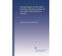 Annual report of the State Charities Aid Association to the State Commission in Lunacy: Volume 6