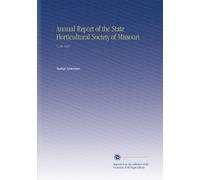 Annual Report of the State Horticultural Society of Missouri: V. 30 1887