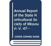 Annual Report of the State Horticultural Society of Missouri: V. 47 1904