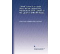 Annual report of the State Public Health Laboratories, University of North Dakota, to the Governor of North Dakota: Volume 1