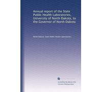 Annual report of the State Public Health Laboratories, University of North Dakota, to the Governor of North Dakota: Volume 4