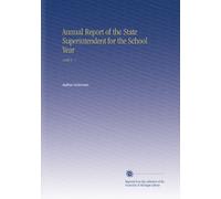 Annual Report of the State Superintendent for the School Year: 1896 V. 1