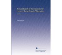 Annual Report of the Supervisor of Lectures To the Board of Education.: 19101911