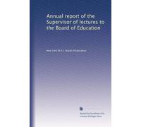Annual report of the Supervisor of lectures to the Board of Education: Volume 7