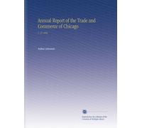 Annual Report of the Trade and Commerce of Chicago: V. 37 1894