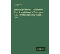 Annual Report of the Treasurer and Other Town Officers, of Dorchester, N. H., For the Year Ending March 1, 1883