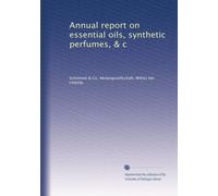 Annual report on essential oils, synthetic perfumes, & c: Volume 49