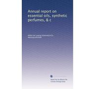 Annual report on essential oils, synthetic perfumes, & c: Volume 5