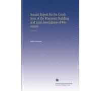 Annual Report On the Conditions of the Wisconsin Building and Loan Associations of Wisconsin: V. 25 1921